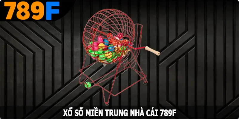 Xổ Số Miền Trung – Trò Chơi Giải Trí Đình Đám Nhất Tại 789F